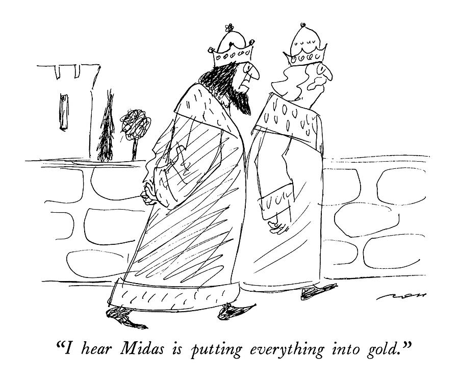 I Hear Midas Is Putting Everything Into Gold Drawing by Al Ross