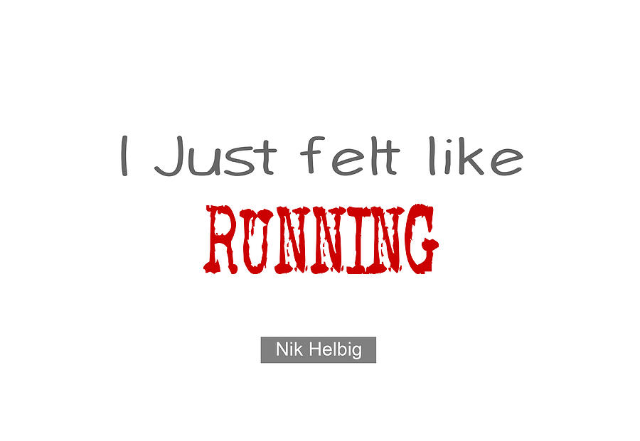 I just felt like Running Quote Painting by Nik Helbig