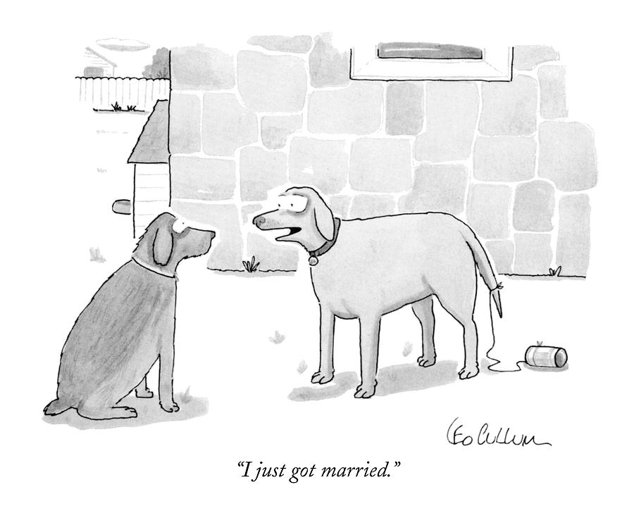 I Just Got Married Drawing by Leo Cullum I Just Got Married Drawing by Leo Cullum