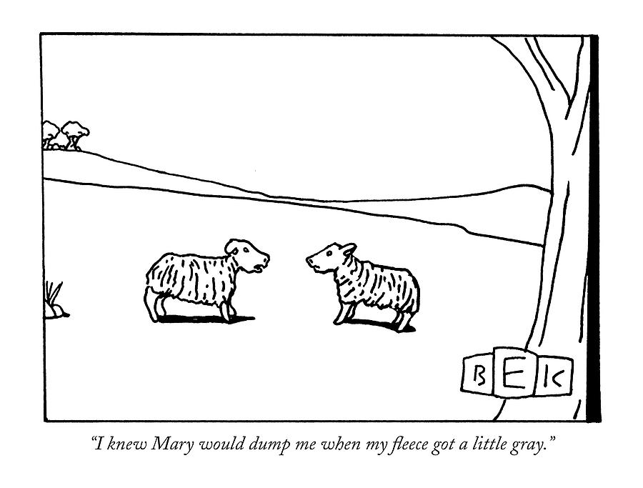 I Knew Mary Would Dump Me When My Fleece Got Drawing by Bruce Eric Kaplan