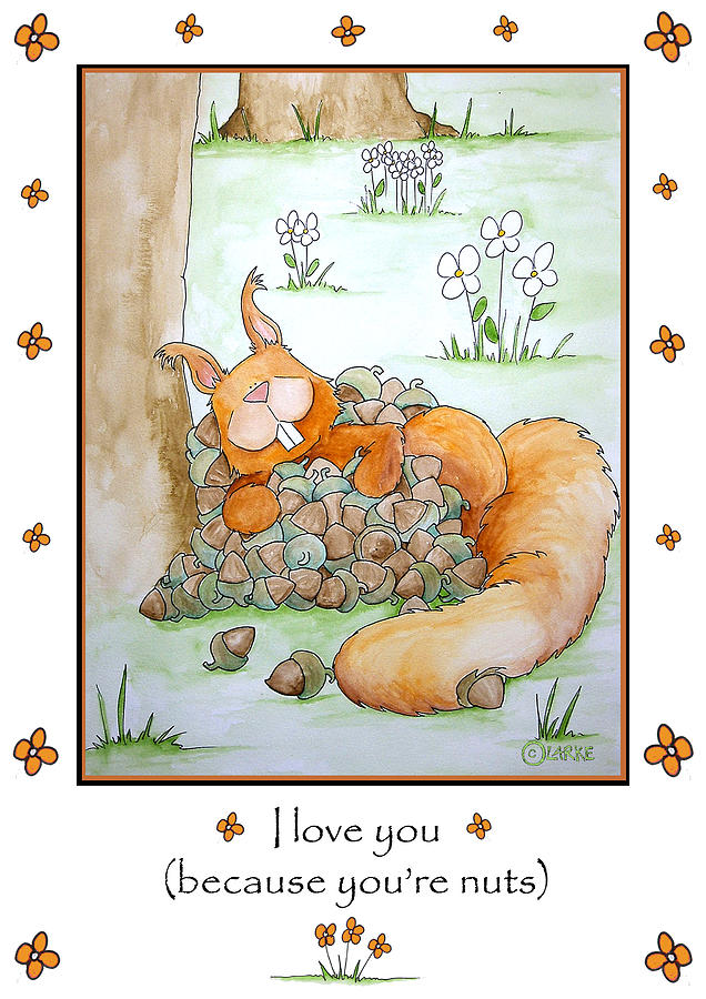 Nature Painting - I love you because youre nuts by Stacey Clarke