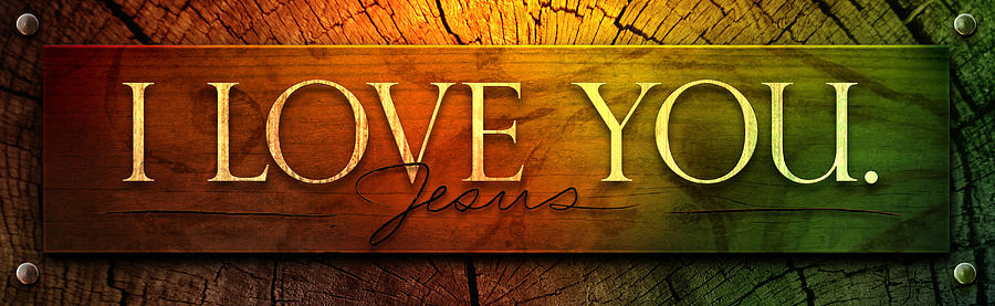 I Love You - Jesus  Mixed Media by Shevon Johnson