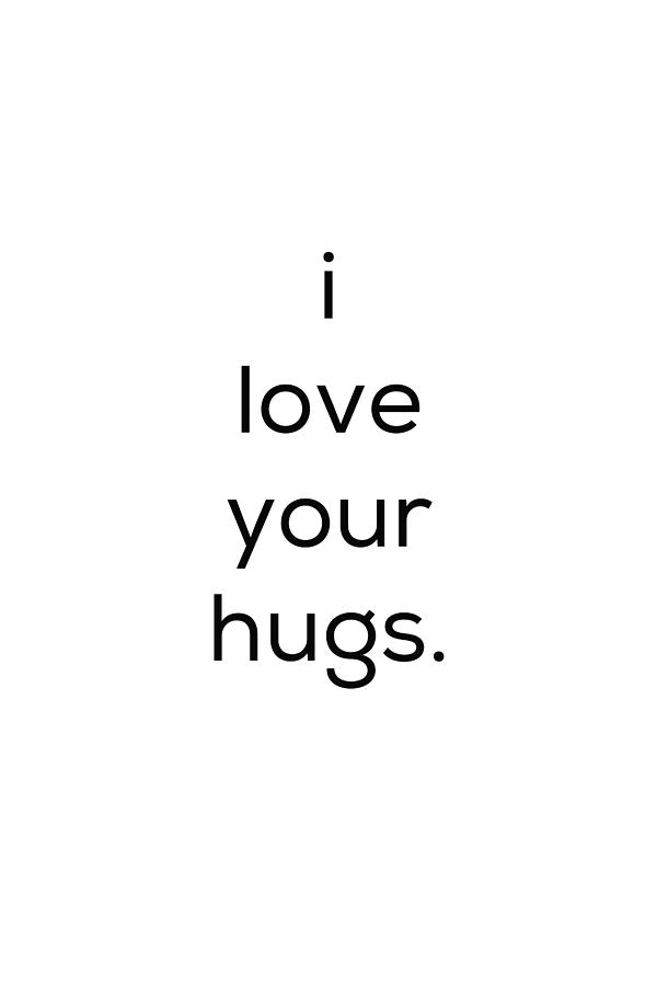 Inspirational Photograph - I Love Your Hugs by Kim Fearheiley