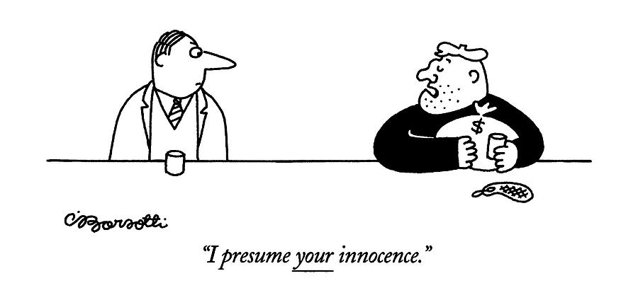 I Presume Your Innocence Drawing by Charles Barsotti
