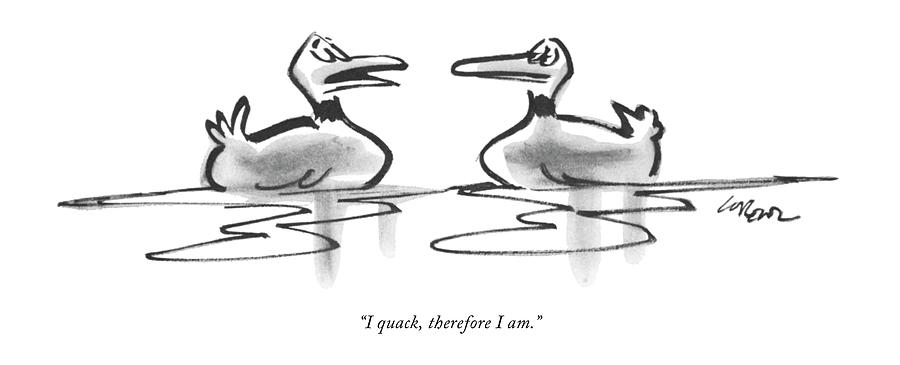 I Quack, Therefore I Am Drawing by Lee Lorenz