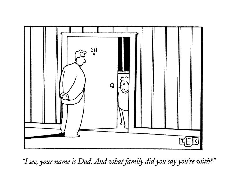 I See, Your Name Is Dad.  And What Family Drawing by Bruce Eric Kaplan
