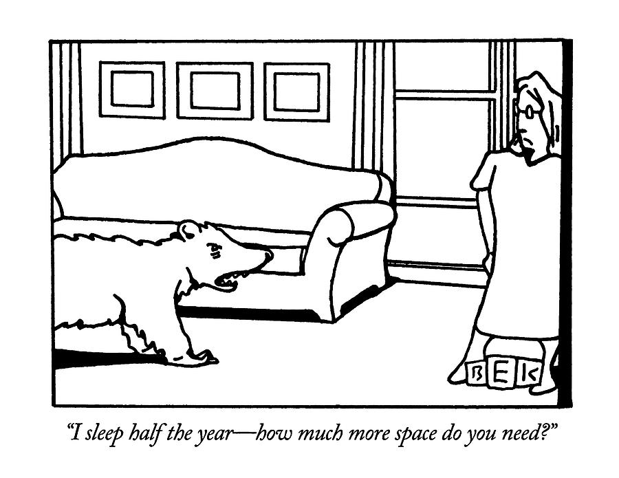 I Sleep Half The Year - How Much More Space Drawing by Bruce Eric Kaplan
