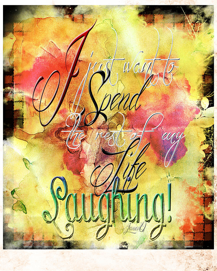 Creative Digital Art - I Spend Life Laughing by Janice OConnor Creative Digital Art - I Spend Life Laughing by Janice OConnor