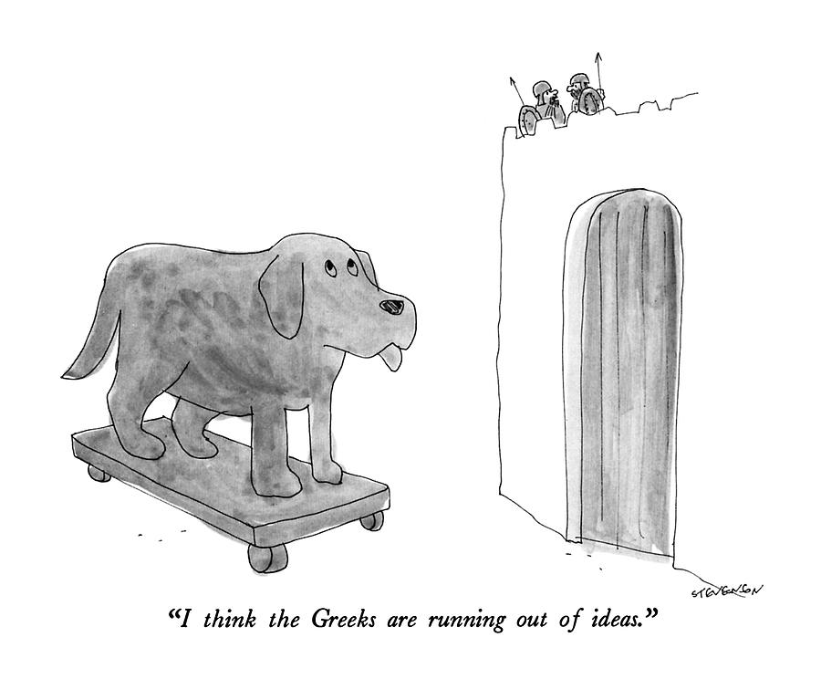 I Think The Greeks Are Running Out Of Ideas Drawing by James Stevenson