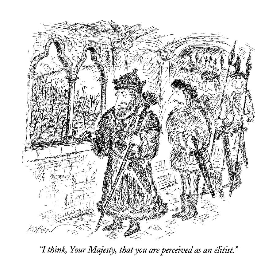 I Think, Your Majesty, That You Are Perceived Drawing by Edward Koren