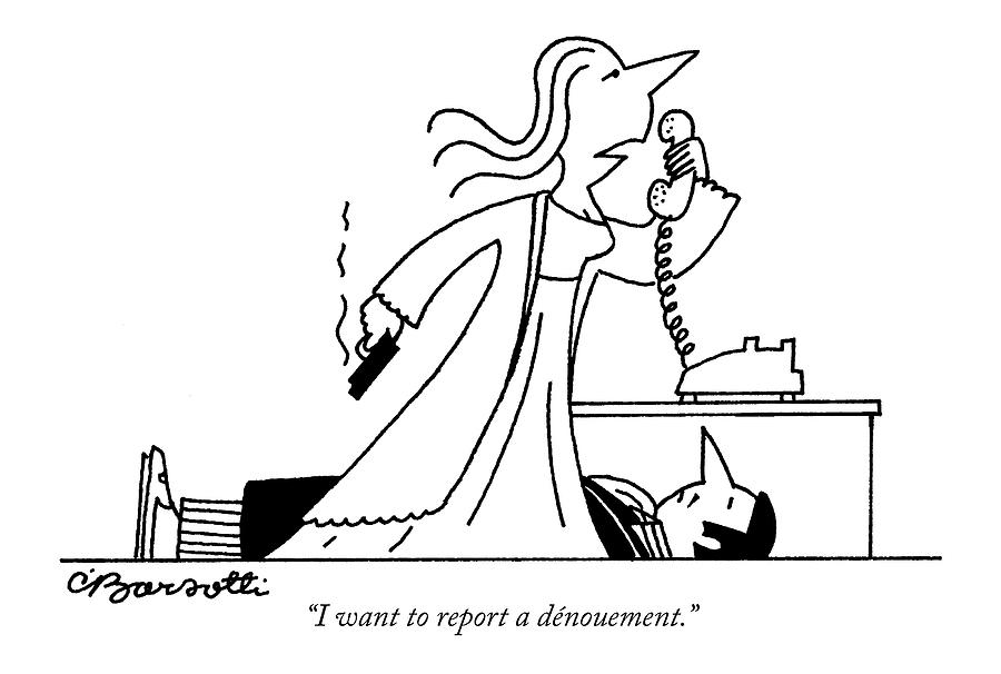 I Want To Report A Denouement Drawing by Charles Barsotti