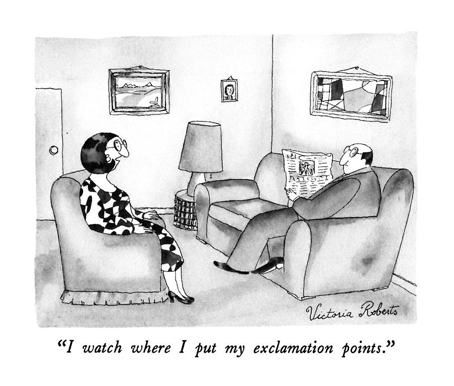 I Watch Where I Put My Exclamation Points Drawing by Victoria Roberts