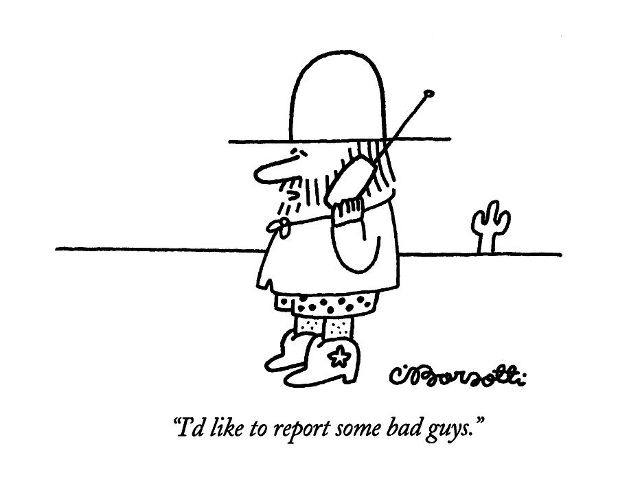 Id Like To Report Some Bad Guys Drawing by Charles Barsotti