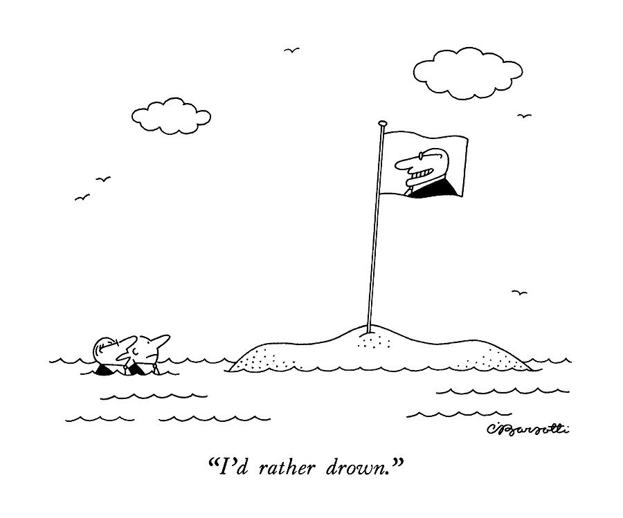 Id Rather Drown Drawing by Charles Barsotti