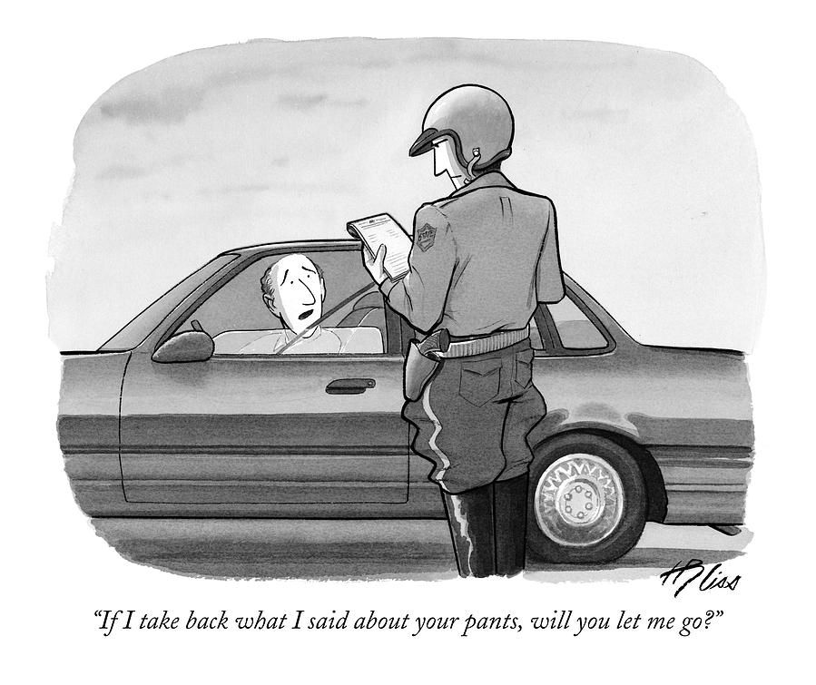 If I Take Back What I Said About Your Pants Drawing by Harry Bliss