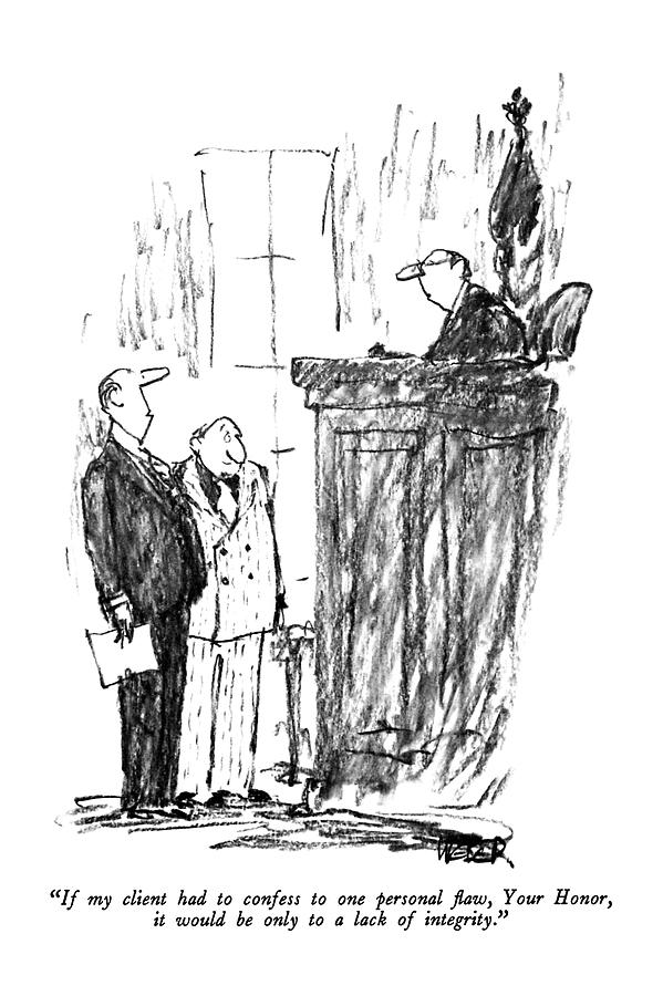 If My Client Had To Confess To One Personal Flaw Drawing by Robert Weber