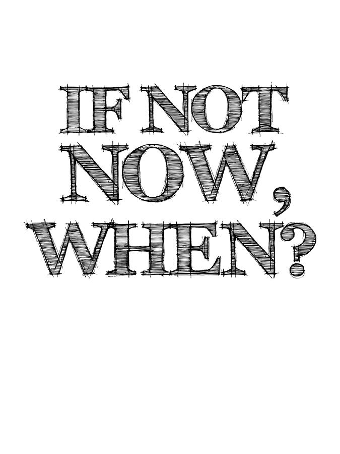 Inspirational Digital Art - If Not Now When Poster White by Naxart Studio