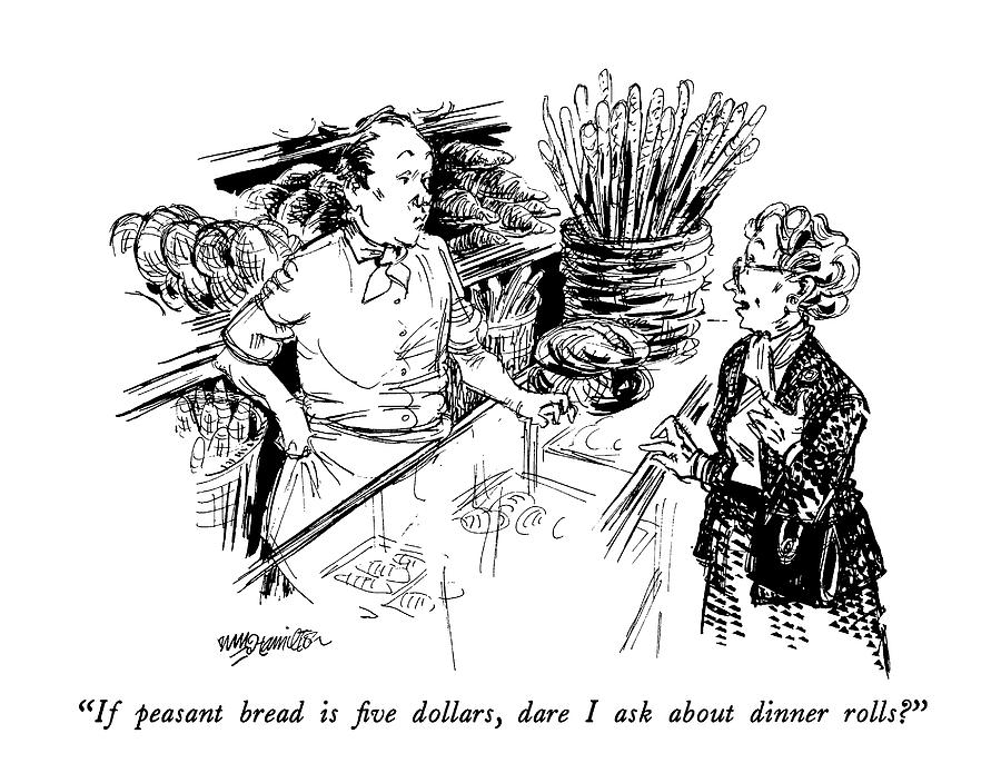 If Peasant Bread Is Five Dollars Drawing by William Hamilton