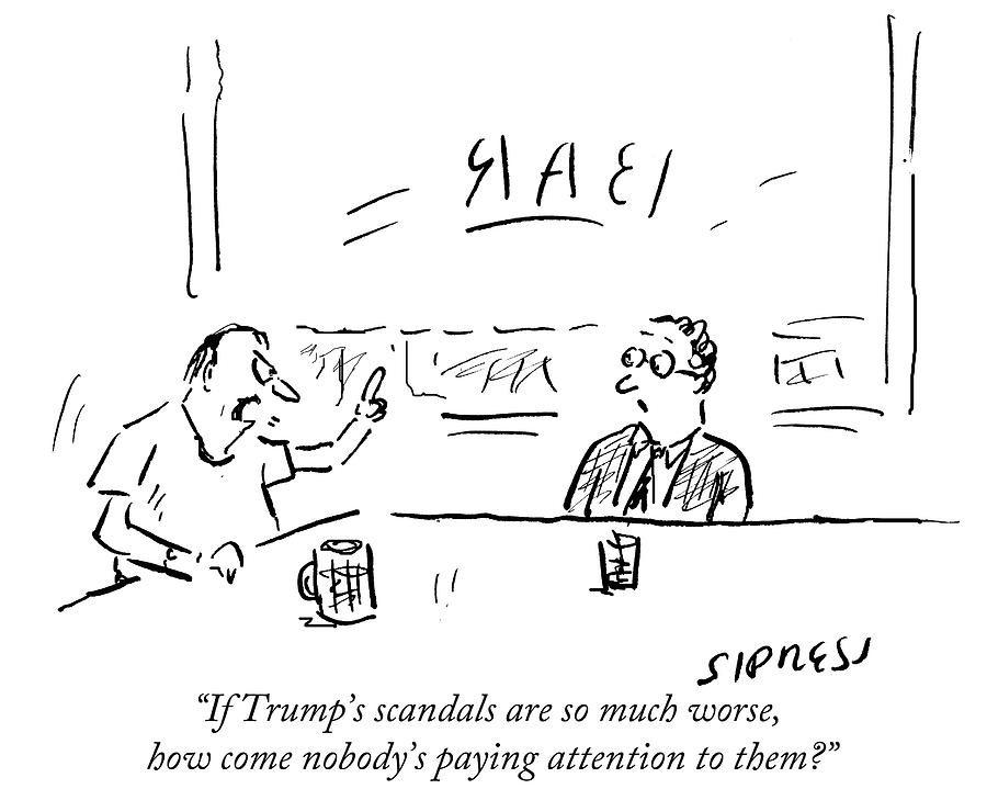 If Trumps Scandals Are So Much Worse How Come Drawing by David Sipress