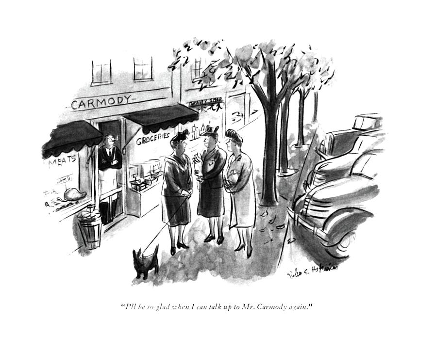 Ill Be So Glad When I Can Talk Up To Mr. Carmody Drawing by Helen E. Hokinson Ill Be So Glad When I Can Talk Up To Mr. Carmody Drawing by Helen E. Hokinson