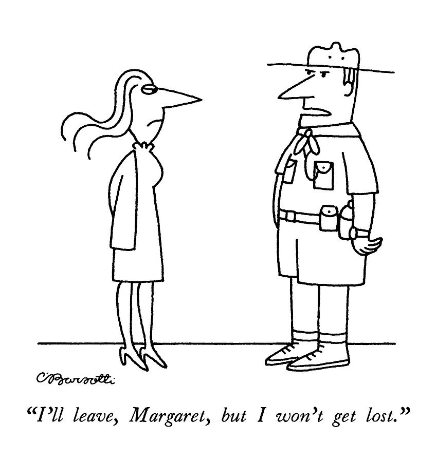 Ill Leave, Margaret, But I Wont Get Lost Drawing by Charles Barsotti