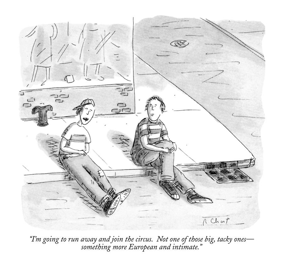 Im Going To Run Away And Join The Circus Drawing by Roz Chast