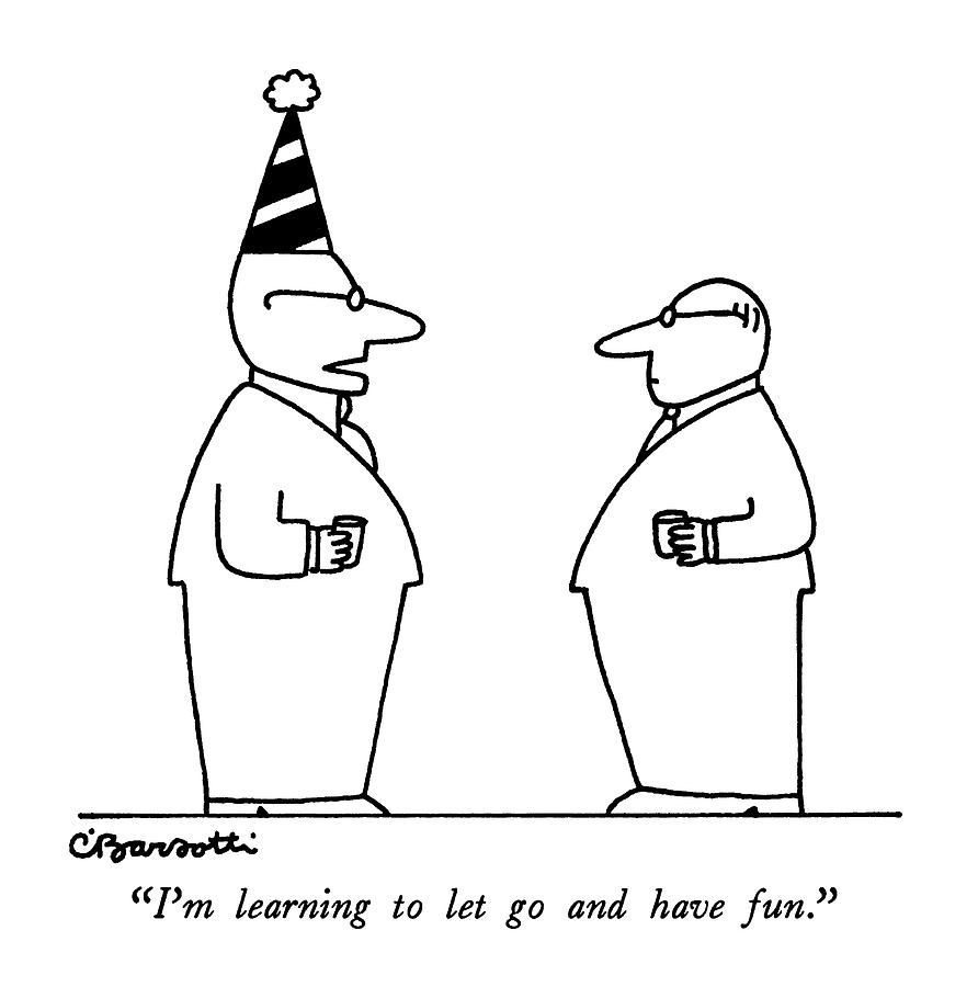 Im Learning To Let Go And Have Fun Drawing by Charles Barsotti