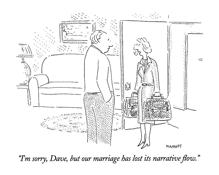 Marriage Drawing - Im Sorry, Dave, But Our Marriage Has Lost by Robert Mankoff