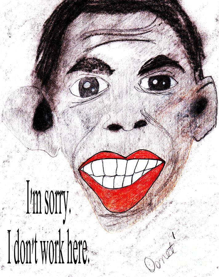 Im sorry. I dont work here. Drawing by Donna Daugherty