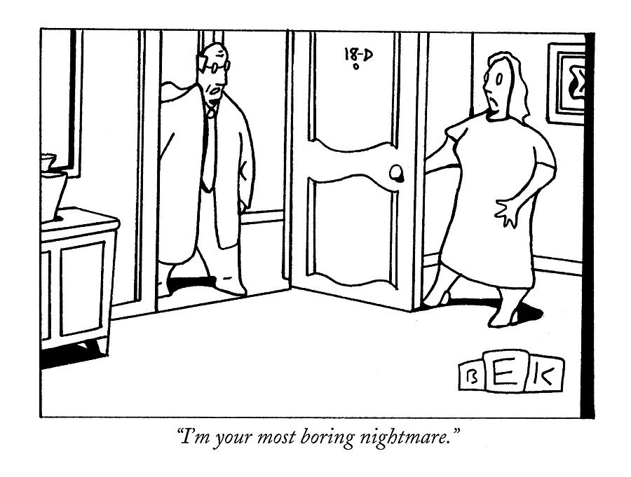 Im Your Most Boring Nightmare Drawing by Bruce Eric Kaplan