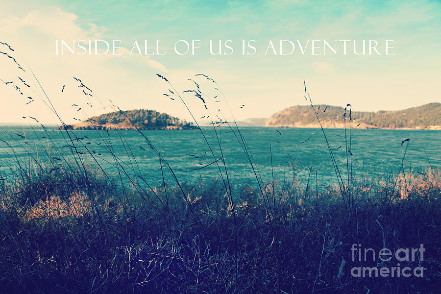 Inside all of us is adventure Photograph by Sylvia Cook