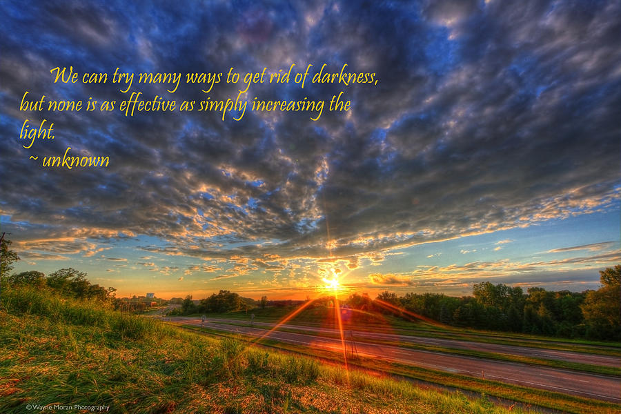 Inspirational Quote Get Rid of the Darkness Photograph by Wayne Moran