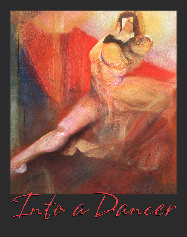 Into a Dancer - Original Artwork - Inspirational Art  - Original Soft Pastel with Border and Title Pastel by Brooks Garten Hauschild