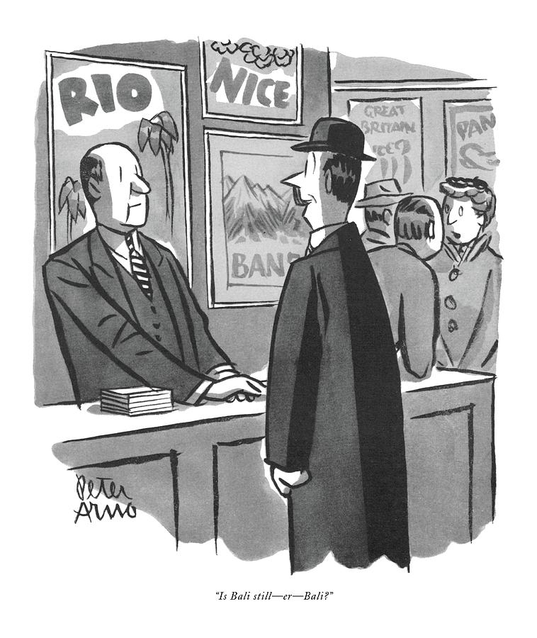 Is Bali Still - Er - Bali? Drawing by Peter Arno Is Bali Still - Er - Bali? Drawing by Peter Arno