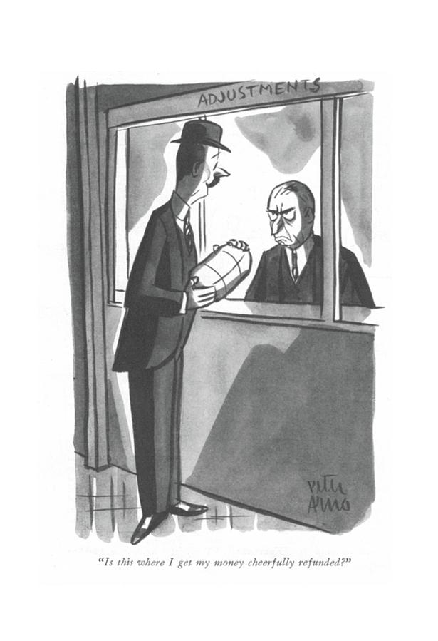 Is This Where I Get My Money Cheerfully Refunded? Drawing by Peter Arno