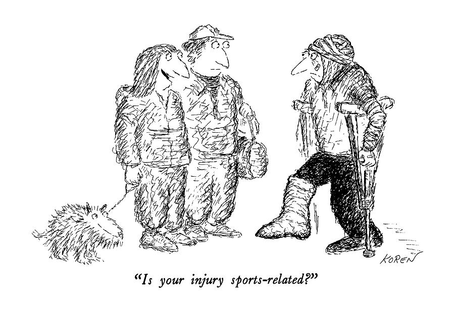Is Your Injury Sports-related? Drawing by Edward Koren