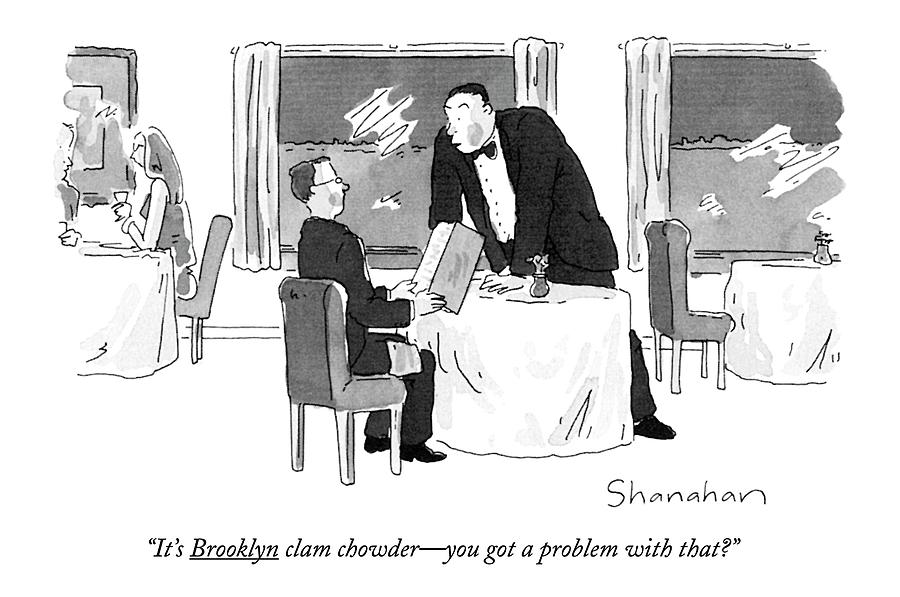 Its Brooklyn Clam Chowder - You Got A Problem Drawing by Danny Shanahan Its Brooklyn Clam Chowder - You Got A Problem Drawing by Danny Shanahan