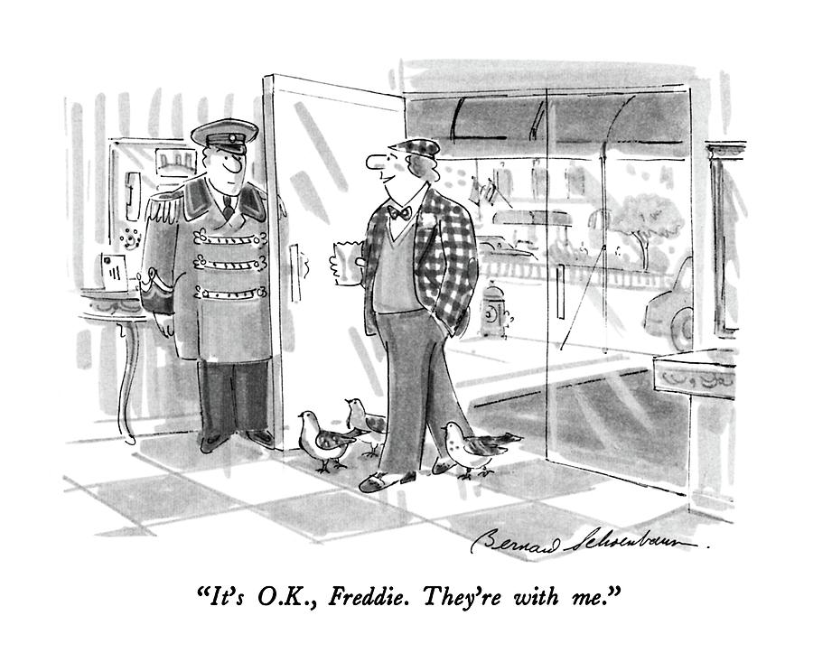 Its O.k., Freddie.  Theyre With Me Drawing by Bernard Schoenbaum