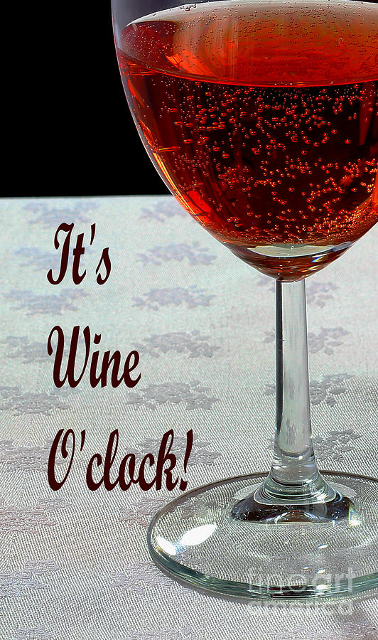 It's Wine O'clock - Wine - Humor - Dining Photograph by Barbara A ...