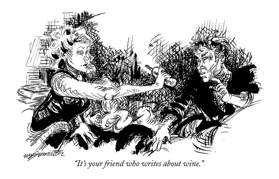 Its Your Friend Who Writes About Wine Drawing by William Hamilton