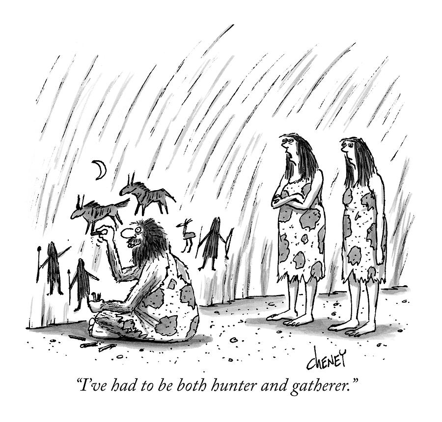 Cavemen Drawing - Ive Had To Be Both Hunter And Gatherer by Tom Cheney