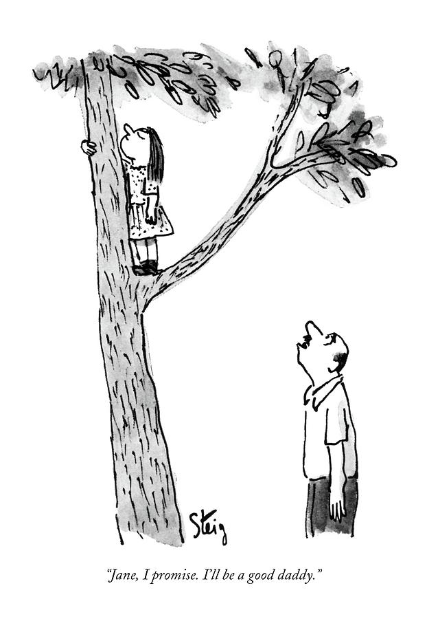 Jane, I Promise. Ill Be A Good Daddy Drawing by William Steig Jane, I Promise. Ill Be A Good Daddy Drawing by William Steig