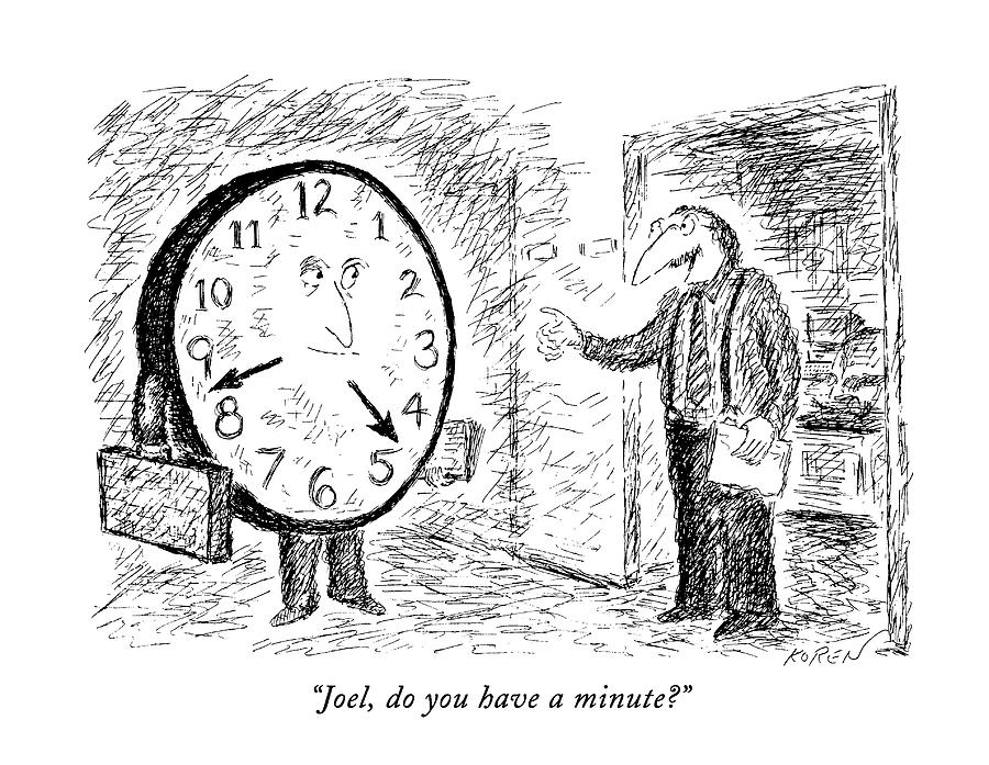 Joel, Do You Have A Minute? Drawing by Edward Koren