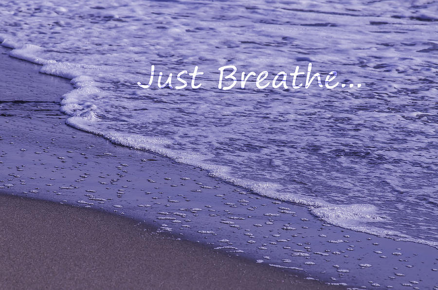Inspirational Photograph - Just Breathe by Sherri Meyer