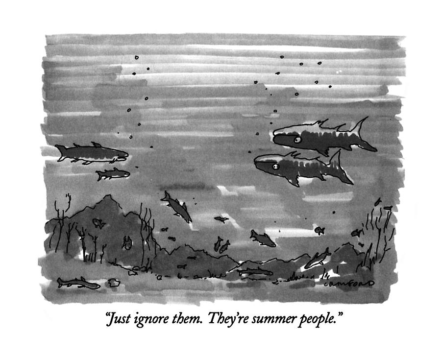 Just Ignore Them.  Theyre Summer People Drawing by Michael Crawford