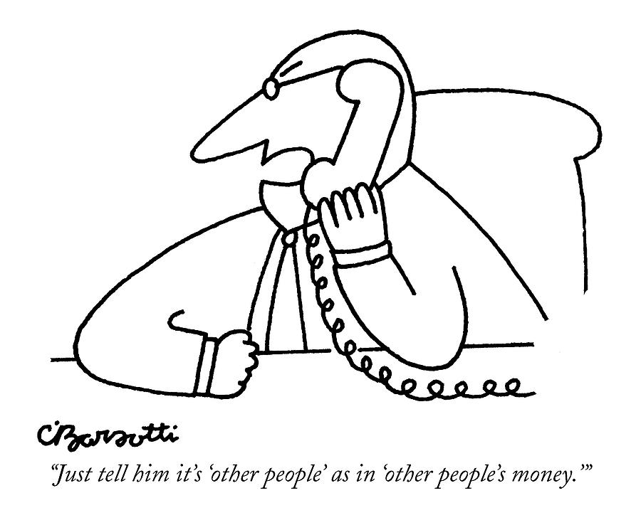 Just Tell Him Its other People As In other Drawing by Charles Barsotti