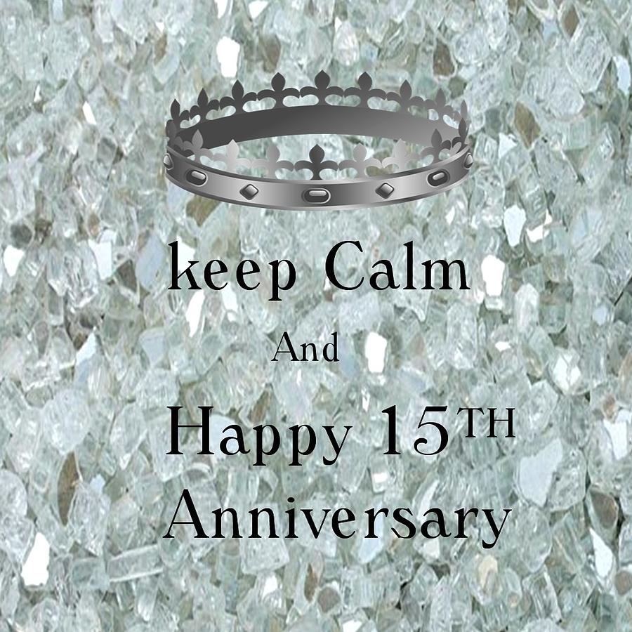 Keep calm 15 Anniversary Digital Art by Florene Welebny