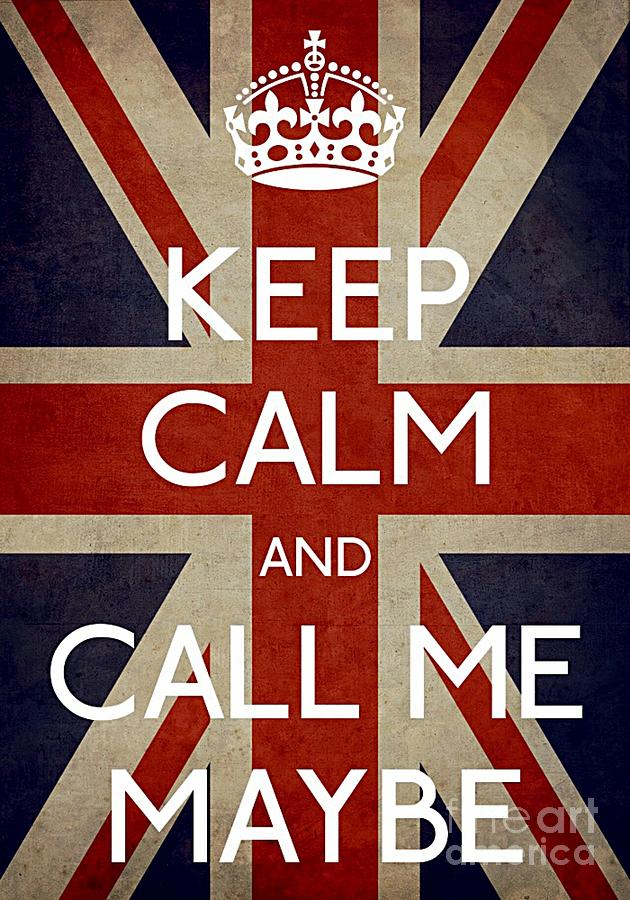 Keep Calm And Carry On Photograph - Keep Calm And Call Me Maybe by Daryl Macintyre