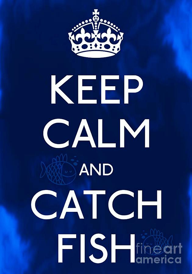 Fish Photograph - Keep Calm And Catch Fish by Daryl Macintyre
