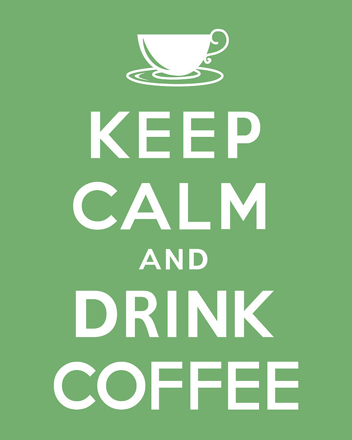 Coffee Digital Art - Keep Calm and Drink Coffee by Kristin Vorderstrasse